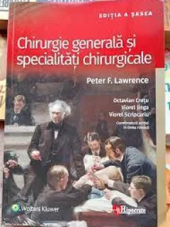 Chirurgie generala si specialitati chirurgicale - Peter F. Lawrence