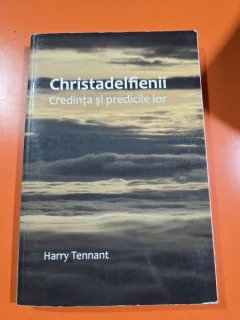 Christadelfienii. Credinta si predicile lor - Harry Tennant