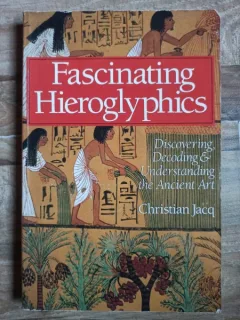 Christian Jacq - FascinatingnHieroglyphics: Discovering, Decoding & Understanding the Ancient Art