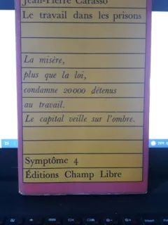 Christine Martineau , Jean Pierre Carasso - Le Travail dans les Prisons , La Misere , plus que la loi , condamne 20.000 detenus au Travail