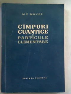 CIMPURI CUANTICE SI PARTICULE ELEMENTARE -  M.E. MAYER