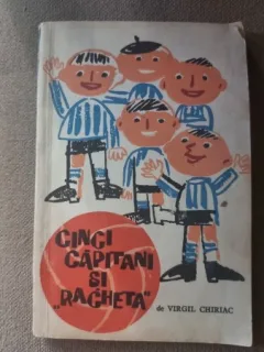 Cinci capitani si ''racheta'' - Virgil Chiriac