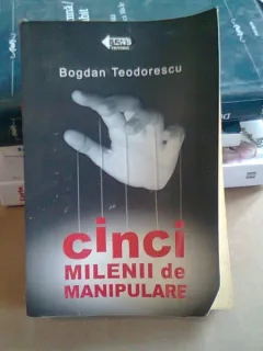 CINCI MILENII DE MANIPULARE - BOGDAN TEODORESCU