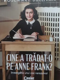 Cine a tradat-o pe Anne Frank - Rosemary Sullivan