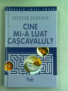 CINE MI-A LUAT CASCAVALUL? - SPENCER JOHNSON