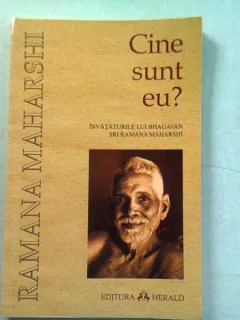 CINE SUNT EU? INVATATURILE LUI BHAGAVAN SRI RAMANA MAHARSHI