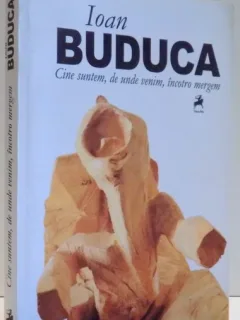 CINE SUNTEM , DE UNDE VENIM , INCOTRO MERGEM de IOAN BUDUCA , 2014