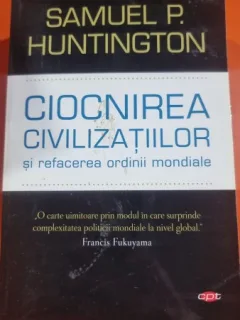 Ciocnirea Civilizatiilor si refacerea ordinii mondiale - Samuel P. Huntington