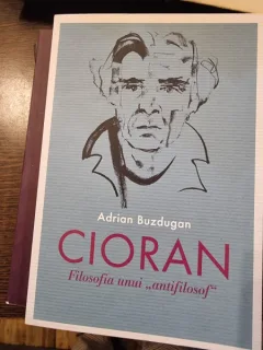Cioran, Filosofia unui antifilosof - Adrian Buzdugan