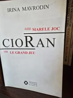 CIORAN SAU MARELE JOC - IRINA MAVRODIN  EDITIE BILINGVA, ROMANA/FRANCEZA