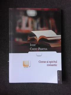 CIORAN SI SPIRITUL ROMANTIC - IOSIF CHEIE-PANTEA  (CU DEDICATIA AUTORULUI PENTRU NICOLAE MANOLESCU)