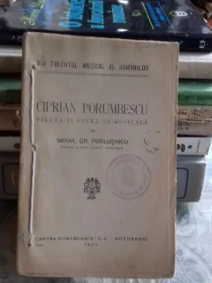 CIPRIAN PORUMBESCU VIATA SI OPERA SA MUZICALA - MIHAIL GR. POSLUSNICU