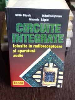 CIRCUITE INTEGRATE FOLOSITE IN RADIORECEPTOARE SI APARATURA AUDIO - MIHAI BASOIU