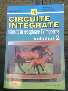 CIRCUITE INTEGRATE FOLOSITE IN RECEPTOARE TV MODERNE - MIHAI BASOIU VOL.2