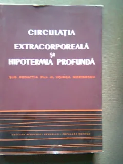 CIRCULATIA EXTRACORPOREALA SI HIPOTERMIA PROFUNDA - VOINEA MARINESCU