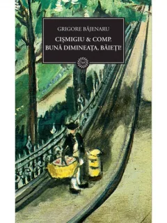 CISMIGIU & COMP. BUNA DIMINEATA, BAIETI! - GRIGORE BAJENARU,
