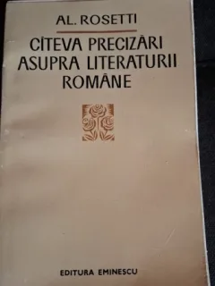 CITEVA PRECIZARI ASUPRA LITERATURII ROMANE-AL. ROSETTI
