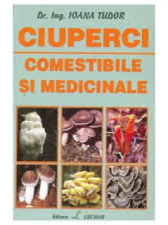 CIUPERCI COMESTIBILE SI MEDICINALE - IOANA TUDOR
