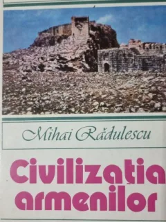 CIVILIZATIA ARMENILOR - MIHAI RADULESCU