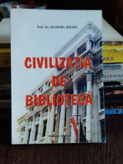 CIVILIZATIA DE BIBLIOTECA - DUMITRU BALAET