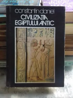 CIVILIZATIA EGIPTULUI ANTIC - CONSTANTIN DANIEL