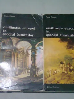 CIVILIZATIA EUROPEI IN SECOLUL LUMINILOR- PIERRE CHAUNU -BUC. 1986 -VOL.I-II