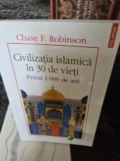Civilizatia islamica in 30 de vieti. Primii 1000 de ani - Chase F. Robinson