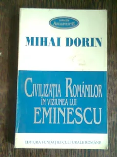 CIVILIZATIA ROMANILOR IN VIZIUNEA LUI EMINESCU-MIHAI DORIN