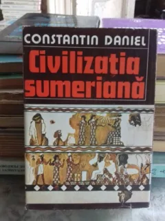 CIVILIZATIA SUMERIANA - CONSTANTIN DANIEL