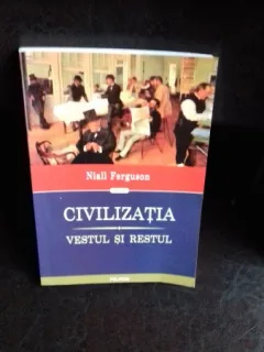 CIVILIZATIA VESTUL SI RESTUL - NIALL FERGUSON
