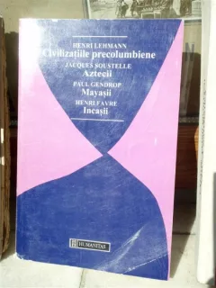 CIVILIZATIILE PRECOLUMBIENE, AZTECII, MAYASII, INCASII , JACQUES SOUSTELLE