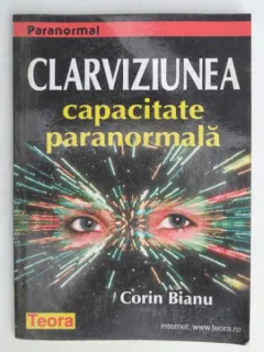 CLARVIZIUNEA , CAPACITATEA PARANORMALA DE CORIN BIANU