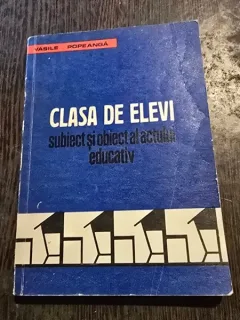 Clasa de elevi, subiect si obiect al actului educativ - Vasile Popeanga