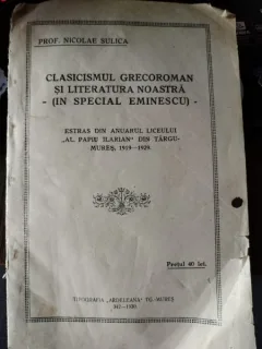 CLASICISMUL GRECOROMAN SI LITERATURA NOASTRA (IN SPECIAL EMINESCU) - NICOLAE SULICA