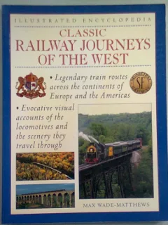 CLASSIC RAILWAY JOURNEYS OF THE WEST - MAX WADE MATTHEWS  (CAILE FEROVIARE, CLASICE, DIN VEST)  ENCICLOPEDIE ILUSTRATA