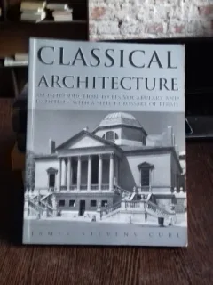 CLASSICAL ARCHITECTURE - JAMES STEVENS CURL   (ARHITECTURA CLASICA)