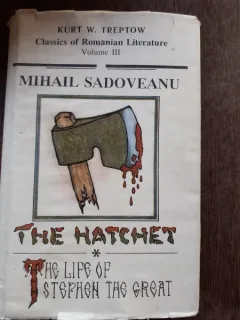 CLASSICS OF ROMANIAN LITERATURA, VOL.III, MIHAIL SADOVEANU THE HATCHET, THE LIFE OF SPEPHEN THE GREAT