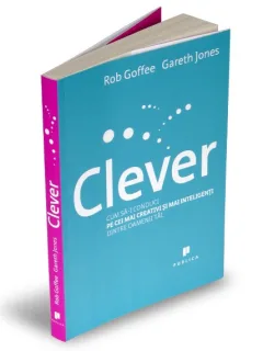 Clever Cum să-i conduci pe cei mai creativi și mai inteligenți dintre oamenii tăi GARETH JONES, ROB GOFFEE