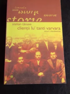 CLIENTII LU' TANTI VARVARA, istorii clandestine - STELIAN TANASE