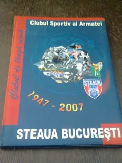 CLUBUL SPORTIV AL ARMATEI, STEAUA BUCURESTI 1947-2007 - ALBUM ANIVERSAR
