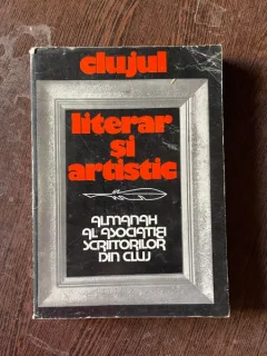 Clujul literar si artistic. Almanah al Asociatiei Scriitorilor din Cluj 1981