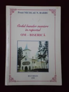 CODUL BUNELOR MANIERE IN RAPORTUL OM-BISERICA - NICOLAE N. BARBU