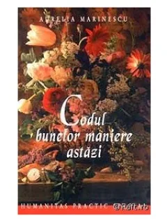 Codul Bunelor Maniere Astazi - Aurelia Marinescu