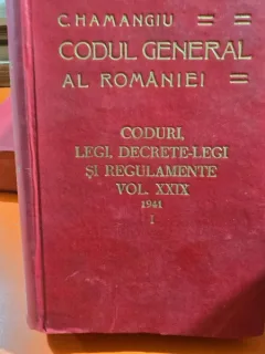 Codul general al Romaniei, Coduri, Legi, Decrete Legi si Regulamente, vol.XXIX, 1941, partea I - Hamangiu