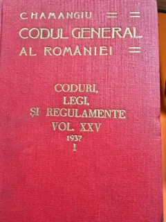 Codul general al Romaniei, Coduri, Legi si Regulamente, vol.XXV, 1937, partea I - Hamangiu