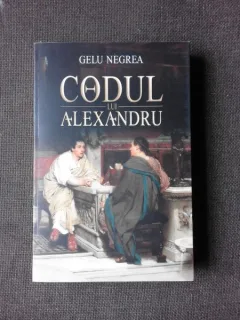 CODUL LUI ALEXANDRU - GELU NEGREA  (CU DEDICATIE)