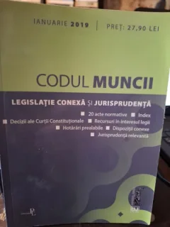 Codul Muncii (Ianuarie 2019) - Legislatie conexa si Jurisprudenta