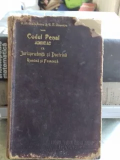 CODUL PENAL ADNOTAT CU JURISPRUDENTA SI DOCTRINA ROMANA SI FRANCEZA - GEORGE ST. BADULESCU