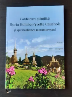 COLABORAREA STIINTIFICA HORIA HULUBEI-YVETTE CAUCHOIS SI SPIRITUALITATEA MARAMURESEANA