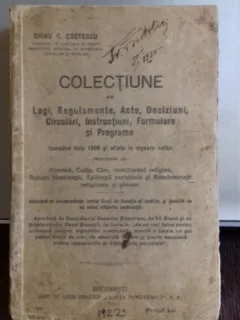 COLECTIUNE DE LEGI, REGULAMENTE, ACTE, DECIZIUNI, CIRCULARI, INSTRUCTIUNI, FORMULARE SI PROGRAME - CHIRU C. COSTESCU